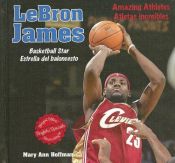 book cover of Lebron James: Basketball Star - Estrella del Baloncesto (Amazing Athletes by Mary Ann Hoffman