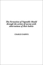 book cover of Darwin on Earthworms : the formation of vegetable mould throughthe action of worms : with observations on their habits by Чарлс Дарвин