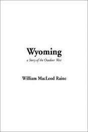 book cover of Wyoming a story of the outdoor West by William MacLeod Raine