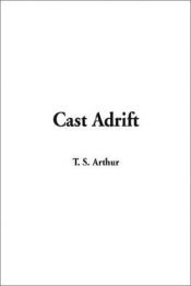 book cover of Cast adrift by T.S. Arthur