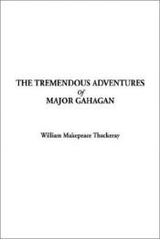 book cover of The Tremendous Adventures Of Major Gahagan by ウィリアム・メイクピース・サッカレー