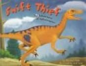 book cover of Swift Thief: The Adventure of Velociraptor (Dinosaur World) by Michael Dahl