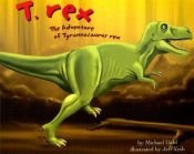 book cover of T. Rex: The Adventure of Tyrannosaurus Rex (Dinosaur World) by Michael Dahl