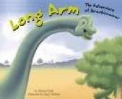 book cover of Long Arm: The Adventure Of Brachiosaurus (Dinosaur World) by Michael Dahl