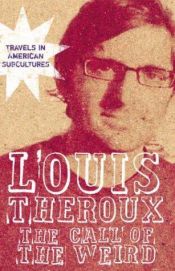 book cover of The Call of the Weird: Travels in American Subcultures by Louis Theroux