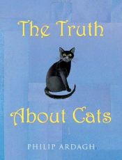 book cover of The truth about cats : feline facts & folklore by Philip Ardagh