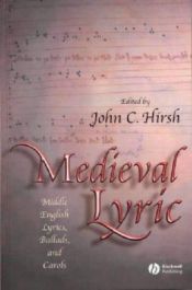 book cover of Medieval lyric : Middle English lyrics, ballads, and carols by John C. Hirsh