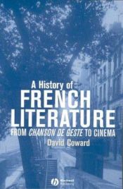 book cover of A History of French Literature: From Chanson De Geste to the Cinema by David Coward