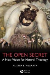 book cover of The Open Secret: A New Vision for Natural Theology by Alister McGrath