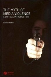book cover of The myth of media violence : a critical introduction by David Trend