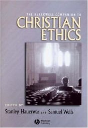 book cover of Blackwell Companion to Christian Ethics (Blackwell Companions to Religion) by Stanley Hauerwas