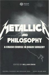 book cover of Metallica and Philosophy: A Crash Course in Brain Surgery (The Blackwell Philosophy and Pop Culture Series) by William Irwin