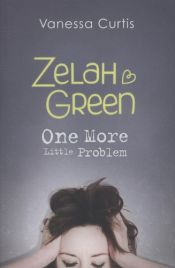 book cover of Zelah Green: One More Little Problem: Bk. 2 (Zelah Green Dating Queen) by Vanessa Curtis