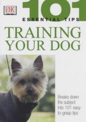 book cover of Training Your Dog (101 Essential Tips) by Bruce Fogle