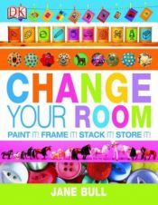 book cover of Change Your Room by Jane Bull