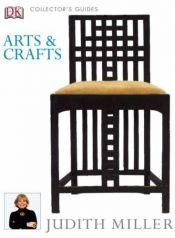 book cover of Arts and Crafts (Dk Collector's Guides) by Judith Miller