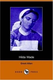 book cover of Hilda Wade, a Woman with Tenacity of Purpose by Grant Allen