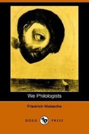 book cover of We Philologists by Frydrichas Nyčė