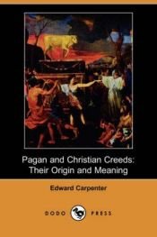 book cover of Pagan and Christian Creeds: Their Origin and Meaning by Edward Carpenter