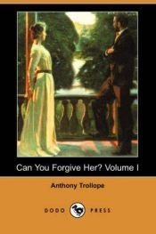 book cover of Can You Forgive Her?. Vol 1 of 2. The World Classics No 468 by 安东尼·特洛勒普