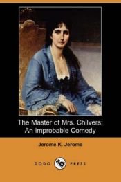 book cover of The Master of Mrs. Chilvers: An Improbable Comedy by Джером Клапка Джером