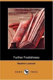 book cover of Further Foolishness by Stephen Butler Leacock