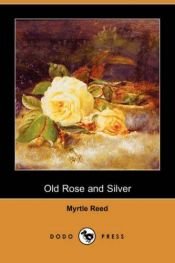 book cover of Old Rose and Silver by Myrtle Reed