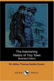 book cover of The Astonishing History of Troy Town by Arthur Quiller-Couch