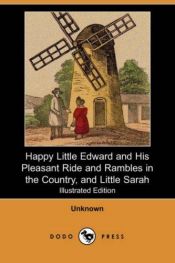 book cover of Happy Little Edward and His Pleasant Ride and Rambles in the Country, and Little Sarah (Illustrated Edition) by Unknown Author
