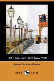 book cover of The Lake Gun, and New York by Džeimss Fenimors Kūpers