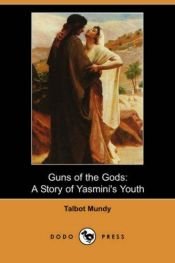 book cover of Guns of the Gods: A Story of Yasmini's Youth by Talbot Mundy