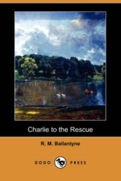 book cover of Charlie to the Rescue by R. M. Ballantyne