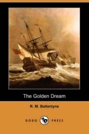 book cover of The Golden Dream by R. M. Ballantyne