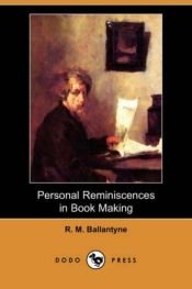 book cover of Personal Reminiscences In Book Making by R. M. Ballantyne