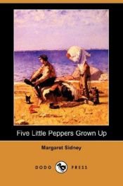 book cover of Five Little Peppers Grown Up by Margaret Sidney