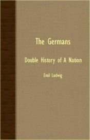 book cover of The Germans: Double History Of A Nation by Emil Ludwig