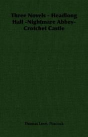 book cover of Three novels: Headlong hall, Nightmare abbey, Crotchet castle by Thomas Love Peacock