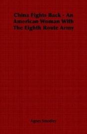 book cover of China fights back: an American woman with the Eighth Route Army by Agnes Smedley