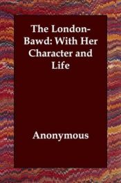 book cover of The London-Bawd: With Her Character and Life by Anonymous