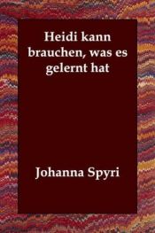 book cover of Heidi kann brauchen, was es gelernt hat by Йохана Спири