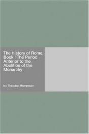 book cover of The History of Rome, Book I The Period Anterior to the Abolition of the Monarchy by Theodor Mommsen
