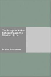 book cover of The Essays of Arthur Schopenhauer: the Wisdom of Life by Artūrs Šopenhauers