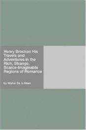 book cover of Henry Brocken: his travels & adventures in the rich, strange, scarce-imaginable regions of romance by W. De. La Mare