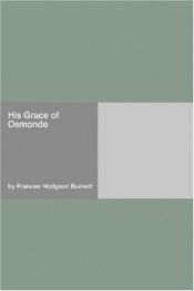 book cover of His grace of Osmonde by פרנסס הודג'סון ברנט