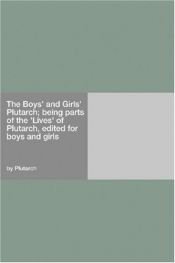 book cover of The Boys' and Girls' Plutarch; Being Parts of the "Lives" of Plutarch, Edited for Boys and Girls by Плутарх