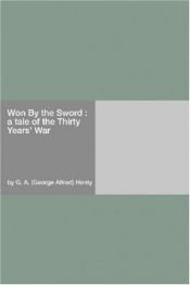 book cover of Won By The Sword : A Story of the Thirty Years' War (Works of G. A. Henty) by G. A. Henty