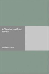 book cover of A Treatise on Good Works by مارتن لوثر