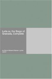 book cover of Leila, or the Siege of Granada (bound w by Edward George Bulwer-Lytton