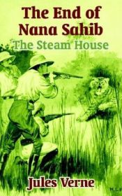 book cover of The End of Nana Sahib: The Steam House by Žiulis Gabrielis Vernas