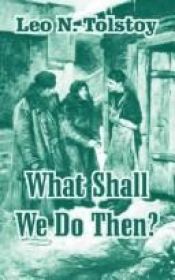 book cover of What Then Must We Do? by León Tolstói